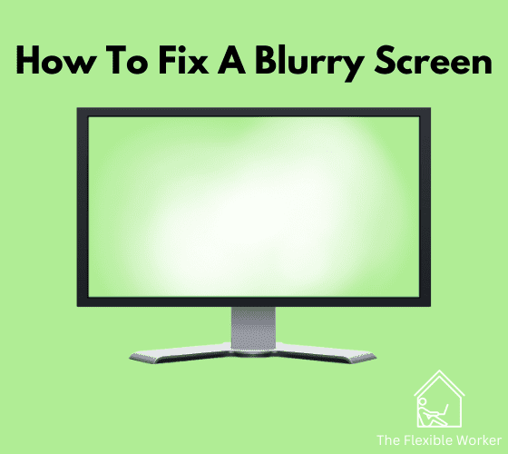 How to fix a blurry screen
